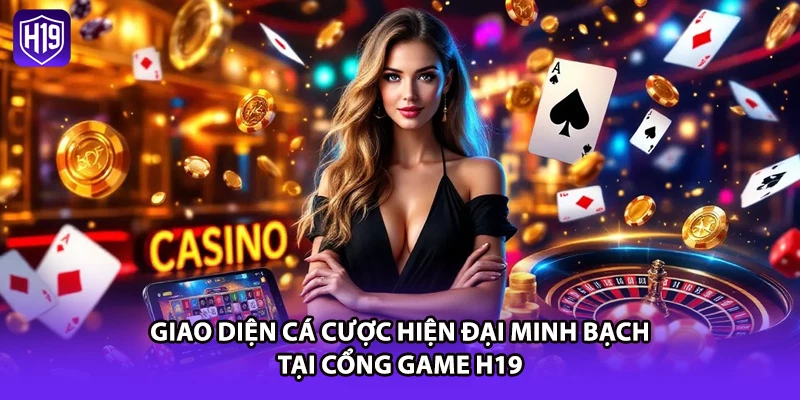 Giao diện cá cược hiện đại minh bạch tại cổng game H19