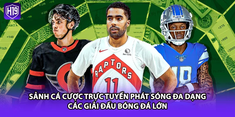Sảnh cá cược trực tuyến phát sóng đa dạng các giải đấu bóng đá lớn